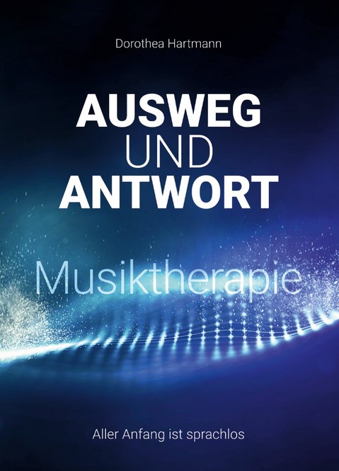 BUCH - AUSWEG UND ANTWORT – MUSIKTHERAPIE, Dorothea Hartmann